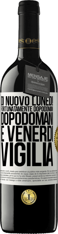 «Di nuovo lunedì! Fortunatamente dopodomani dopodomani è venerdì vigilia» Edizione RED MBE Riserva