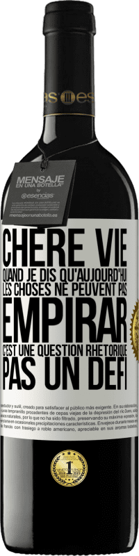 Envoi gratuit | Vin rouge Édition RED MBE Réserve Chère vie, Quand je dis qu'aujourd'hui les choses ne peuvent pas empirar, c'est une question rhétorique, pas un défi Étiquette Blanche. Étiquette personnalisable Réserve 12 Mois Récolte 2014 Tempranillo