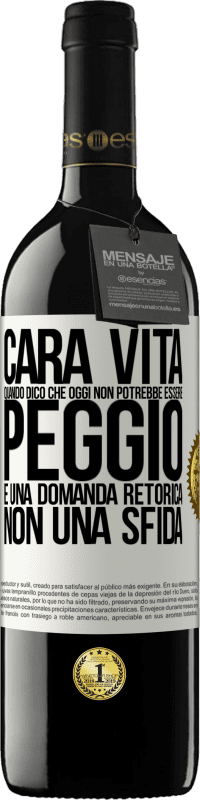 Spedizione Gratuita | Vino rosso Edizione RED MBE Riserva Cara vita, quando dico che oggi non potrebbe essere peggio, è una domanda retorica, non una sfida Etichetta Bianca. Etichetta personalizzabile Riserva 12 Mesi Raccogliere 2014 Tempranillo