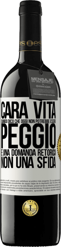 39,95 € | Vino rosso Edizione RED MBE Riserva Cara vita, quando dico che oggi non potrebbe essere peggio, è una domanda retorica, non una sfida Etichetta Bianca. Etichetta personalizzabile Riserva 12 Mesi Raccogliere 2016 Tempranillo