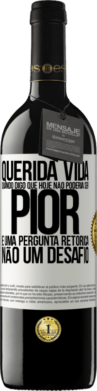 Envio grátis | Vinho tinto Edição RED MBE Reserva Querida vida, Quando digo que hoje não poderia ser pior, é uma pergunta retórica, não um desafio Etiqueta Branca. Etiqueta personalizável Reserva 12 Meses Colheita 2014 Tempranillo