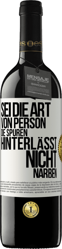 Kostenloser Versand | Rotwein RED Ausgabe MBE Reserve Sei die Art von Person, die Spuren hinterlässt, nicht Narben Weißes Etikett. Anpassbares Etikett Reserve 12 Monate Ernte 2014 Tempranillo