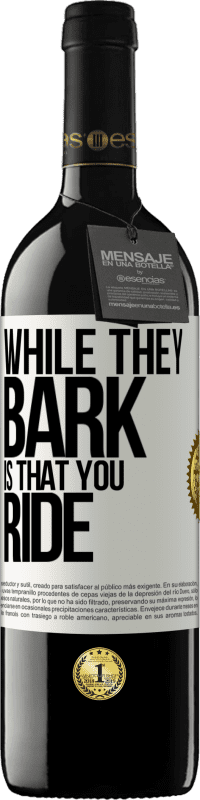 39,95 € | Red Wine RED Edition MBE Reserve While they bark is that you ride White Label. Customizable label Reserve 12 Months Harvest 2014 Tempranillo
