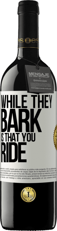 39,95 € | Red Wine RED Edition MBE Reserve While they bark is that you ride White Label. Customizable label Reserve 12 Months Harvest 2015 Tempranillo