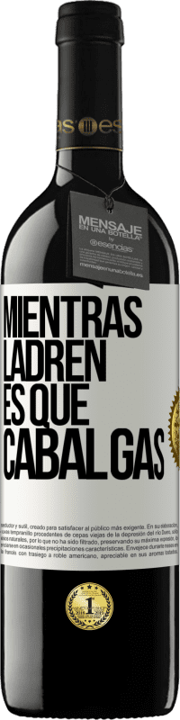 39,95 € Envío gratis | Vino Tinto Edición RED MBE Reserva Mientras ladren es que cabalgas Etiqueta Blanca. Etiqueta personalizable Reserva 12 Meses Cosecha 2016 Tempranillo