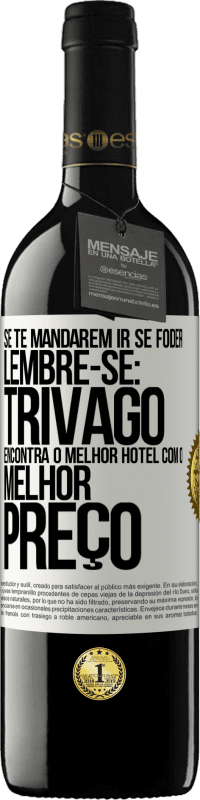 Envio grátis | Vinho tinto Edição RED MBE Reserva Se te mandarem ir se foder, lembre-se: Trivago encontra o melhor hotel com o melhor preço Etiqueta Branca. Etiqueta personalizável Reserva 12 Meses Colheita 2014 Tempranillo