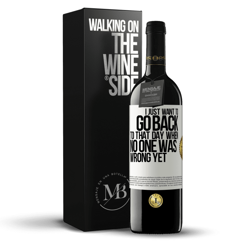 39,95 € Free Shipping | Red Wine RED Edition MBE Reserve I just want to go back to that day when no one was wrong yet White Label. Customizable label Reserve 12 Months Harvest 2014 Tempranillo