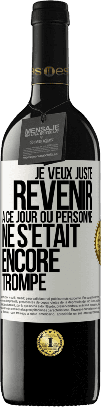 Envoi gratuit | Vin rouge Édition RED MBE Réserve Je veux juste revenir à ce jour où personne ne s'était encore trompé Étiquette Blanche. Étiquette personnalisable Réserve 12 Mois Récolte 2014 Tempranillo