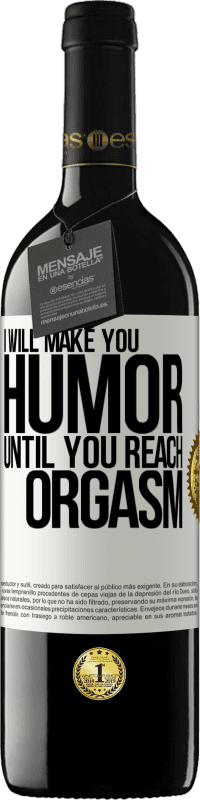 39,95 € Free Shipping | Red Wine RED Edition MBE Reserve I will make you humor until you reach orgasm White Label. Customizable label Reserve 12 Months Harvest 2014 Tempranillo