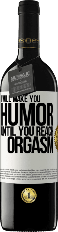39,95 € Free Shipping | Red Wine RED Edition MBE Reserve I will make you humor until you reach orgasm White Label. Customizable label Reserve 12 Months Harvest 2016 Tempranillo
