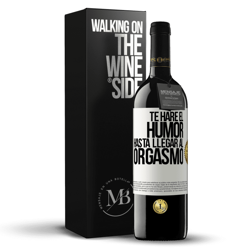 39,95 € Envío gratis | Vino Tinto Edición RED MBE Reserva Te haré el humor hasta llegar al orgasmo Etiqueta Blanca. Etiqueta personalizable Reserva 12 Meses Cosecha 2014 Tempranillo