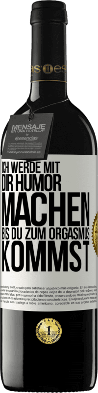 Kostenloser Versand | Rotwein RED Ausgabe MBE Reserve Ich werde mit Dir Humor machen, bis du zum Orgasmus kommst Weißes Etikett. Anpassbares Etikett Reserve 12 Monate Ernte 2014 Tempranillo