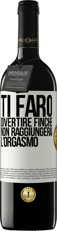 Spedizione Gratuita | Vino rosso Edizione RED MBE Riserva Ti farò divertire finché non raggiungerai l'orgasmo Etichetta Bianca. Etichetta personalizzabile Riserva 12 Mesi Raccogliere 2014 Tempranillo