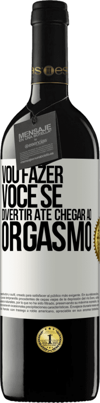 Envio grátis | Vinho tinto Edição RED MBE Reserva Vou fazer você se divertir até chegar ao orgasmo Etiqueta Branca. Etiqueta personalizável Reserva 12 Meses Colheita 2014 Tempranillo