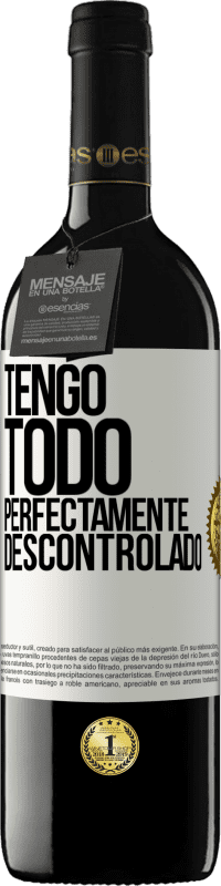 39,95 € | Vino Tinto Edición RED MBE Reserva Tengo todo perfectamente descontrolado Etiqueta Blanca. Etiqueta personalizable Reserva 12 Meses Cosecha 2014 Tempranillo