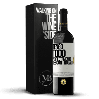 «Tengo todo perfectamente descontrolado» Edición RED MBE Reserva