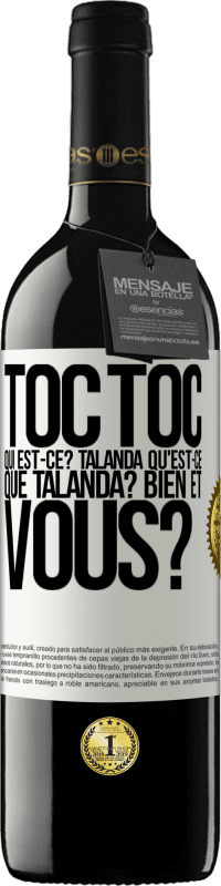 39,95 € | Vin rouge Édition RED MBE Réserve Toc Toc. Qui est-ce? Talanda Qu'est-ce que Talanda? Bien et vous? Étiquette Blanche. Étiquette personnalisable Réserve 12 Mois Récolte 2015 Tempranillo