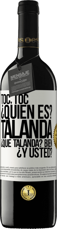 39,95 € Envío gratis | Vino Tinto Edición RED MBE Reserva Toc, toc. ¿Quién es? Talanda ¿Qué Talanda? Bien ¿y usted? Etiqueta Blanca. Etiqueta personalizable Reserva 12 Meses Cosecha 2016 Tempranillo