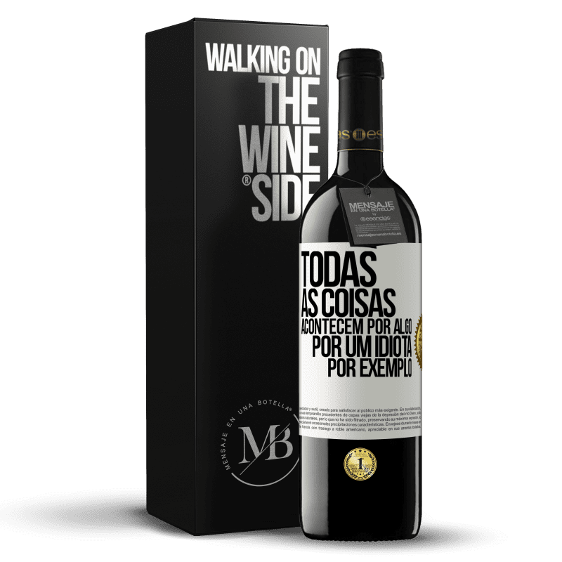 39,95 € Envio grátis | Vinho tinto Edição RED MBE Reserva Todas as coisas acontecem por algo, por um idiota por exemplo Etiqueta Branca. Etiqueta personalizável Reserva 12 Meses Colheita 2014 Tempranillo