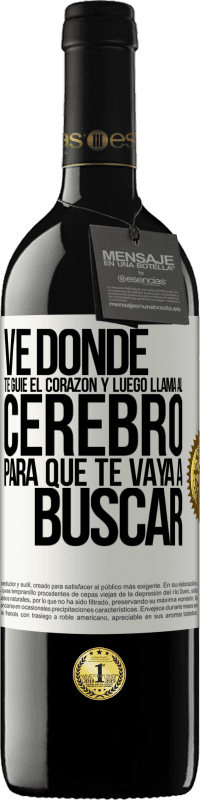 Envío gratis | Vino Tinto Edición RED MBE Reserva Ve donde te guíe el corazón y luego llama al cerebro para que te vaya a buscar Etiqueta Blanca. Etiqueta personalizable Reserva 12 Meses Cosecha 2014 Tempranillo