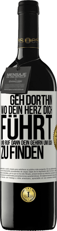 Kostenloser Versand | Rotwein RED Ausgabe MBE Reserve Geh dorthin, wo dein Herz dich führt, und ruf dann dein Gehirn, um dich zu finden Weißes Etikett. Anpassbares Etikett Reserve 12 Monate Ernte 2014 Tempranillo