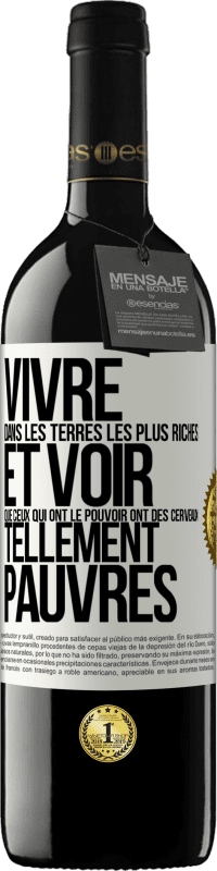 39,95 € | Vin rouge Édition RED MBE Réserve Vivre dans les terres les plus riches et voir que ceux qui ont le pouvoir ont des cerveaux tellement pauvres Étiquette Blanche. Étiquette personnalisable Réserve 12 Mois Récolte 2015 Tempranillo