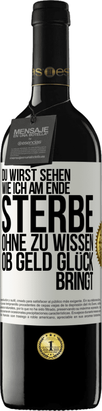 Kostenloser Versand | Rotwein RED Ausgabe MBE Reserve Du wirst sehen, wie ich am Ende sterbe, ohne zu wissen, ob Geld Glück bringt Weißes Etikett. Anpassbares Etikett Reserve 12 Monate Ernte 2014 Tempranillo