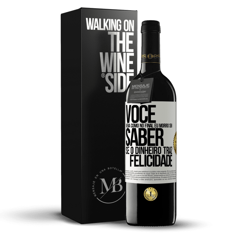 39,95 € Envio grátis | Vinho tinto Edição RED MBE Reserva Você verá como no final eu morro sem saber se o dinheiro traz felicidade Etiqueta Branca. Etiqueta personalizável Reserva 12 Meses Colheita 2016 Tempranillo