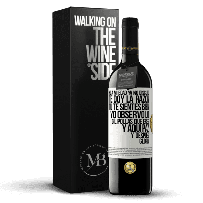 «Yo a mi edad ya no discuto, te doy la razón, tú te sientes bien, yo observo lo gilipollas que eres y aquí paz y después» Edición RED MBE Reserva