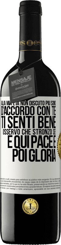 39,95 € | Vino rosso Edizione RED MBE Riserva Alla mia età non discuto più, sono d'accordo con te, ti senti bene, osservo che stronzo sei e qui pace e poi gloria Etichetta Bianca. Etichetta personalizzabile Riserva 12 Mesi Raccogliere 2016 Tempranillo