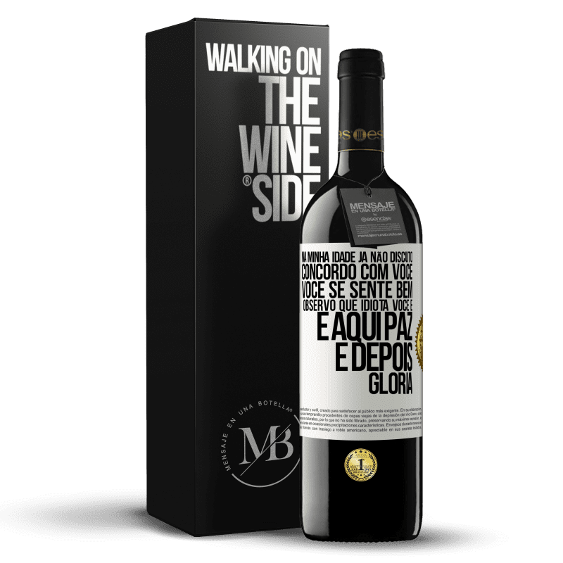 39,95 € Envio grátis | Vinho tinto Edição RED MBE Reserva Na minha idade já não discuto, concordo com você, você se sente bem, observo que idiota você é e aqui paz e depois glória Etiqueta Branca. Etiqueta personalizável Reserva 12 Meses Colheita 2014 Tempranillo