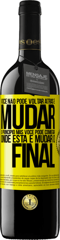 39,95 € Envio grátis | Vinho tinto Edição RED MBE Reserva Você não pode voltar atrás e mudar o princípio. Mas você pode começar onde está e mudar o final Etiqueta Amarela. Etiqueta personalizável Reserva 12 Meses Colheita 2016 Tempranillo