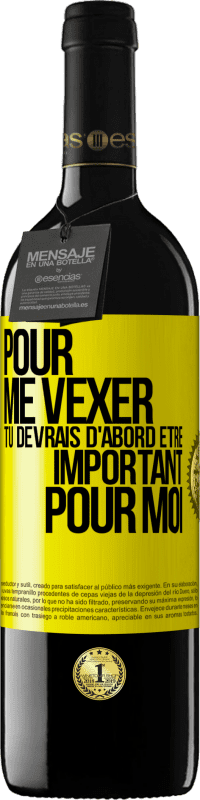 39,95 € | Vin rouge Édition RED MBE Réserve Pour me vexer tu devrais d'abord être important pour moi Étiquette Jaune. Étiquette personnalisable Réserve 12 Mois Récolte 2015 Tempranillo