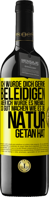 39,95 € | Rotwein RED Ausgabe MBE Reserve Ich würde dich gerne beleidigen, aber ich würde es niemals so gut machen wie es die Natur getan hat Gelbes Etikett. Anpassbares Etikett Reserve 12 Monate Ernte 2015 Tempranillo