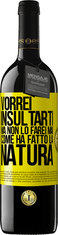 39,95 € | Vino rosso Edizione RED MBE Riserva Vorrei insultarti, ma non lo farei mai come ha fatto la natura Etichetta Gialla. Etichetta personalizzabile Riserva 12 Mesi Raccogliere 2014 Tempranillo