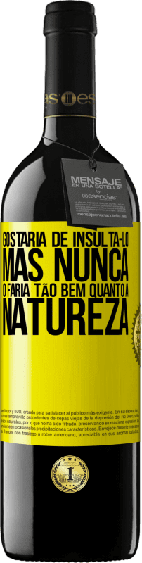 39,95 € | Vinho tinto Edição RED MBE Reserva Gostaria de insultá-lo, mas nunca o faria tão bem quanto a natureza Etiqueta Amarela. Etiqueta personalizável Reserva 12 Meses Colheita 2014 Tempranillo