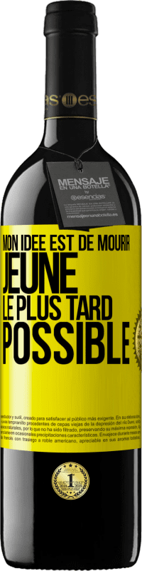 39,95 € | Vin rouge Édition RED MBE Réserve Mon idée est de mourir jeune le plus tard possible Étiquette Jaune. Étiquette personnalisable Réserve 12 Mois Récolte 2015 Tempranillo