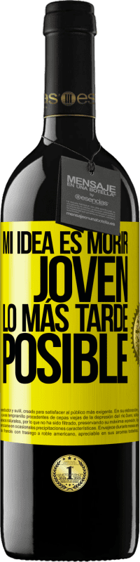 39,95 € | Vino Tinto Edición RED MBE Reserva Mi idea es morir joven lo más tarde posible Etiqueta Amarilla. Etiqueta personalizable Reserva 12 Meses Cosecha 2016 Tempranillo