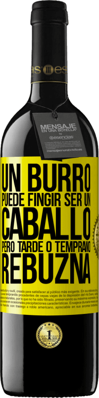 39,95 € | Vino Tinto Edición RED MBE Reserva Un burro puede fingir ser un caballo, pero tarde o temprano rebuzna Etiqueta Amarilla. Etiqueta personalizable Reserva 12 Meses Cosecha 2016 Tempranillo