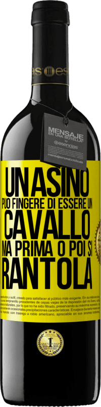 39,95 € | Vino rosso Edizione RED MBE Riserva Un asino può fingere di essere un cavallo, ma prima o poi si rantola Etichetta Gialla. Etichetta personalizzabile Riserva 12 Mesi Raccogliere 2015 Tempranillo