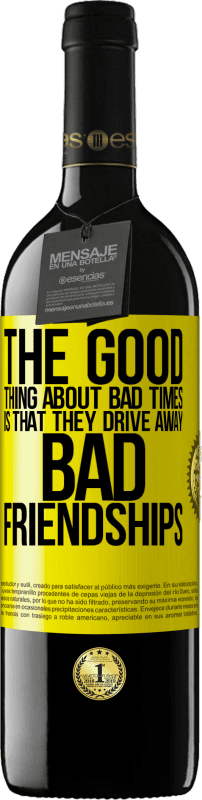 39,95 € | Red Wine RED Edition MBE Reserve The good thing about bad times is that they drive away bad friendships Yellow Label. Customizable label Reserve 12 Months Harvest 2015 Tempranillo