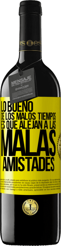 «Lo bueno de los malos tiempos es que alejan a las malas amistades» Edición RED MBE Reserva