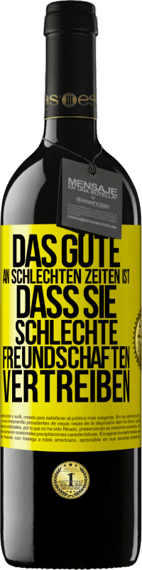 39,95 € | Rotwein RED Ausgabe MBE Reserve Das Gute an schlechten Zeiten ist, dass sie schlechte Freundschaften vertreiben Gelbes Etikett. Anpassbares Etikett Reserve 12 Monate Ernte 2015 Tempranillo