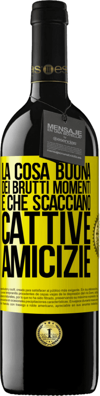 39,95 € | Vino rosso Edizione RED MBE Riserva La cosa buona dei brutti momenti è che scacciano cattive amicizie Etichetta Gialla. Etichetta personalizzabile Riserva 12 Mesi Raccogliere 2014 Tempranillo