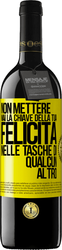 39,95 € | Vino rosso Edizione RED MBE Riserva Non mettere mai la chiave della tua felicità nelle tasche di qualcun altro Etichetta Gialla. Etichetta personalizzabile Riserva 12 Mesi Raccogliere 2016 Tempranillo