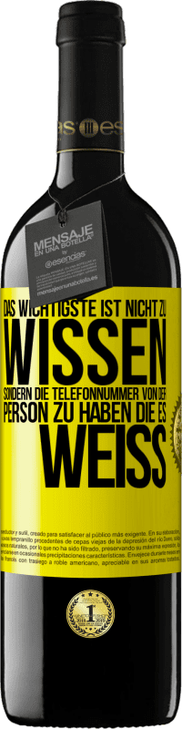 39,95 € Kostenloser Versand | Rotwein RED Ausgabe MBE Reserve Das Wichtigste ist, nicht zu wissen, sondern die Telefonnummer von der Person zu haben, die es weiß Gelbes Etikett. Anpassbares Etikett Reserve 12 Monate Ernte 2016 Tempranillo