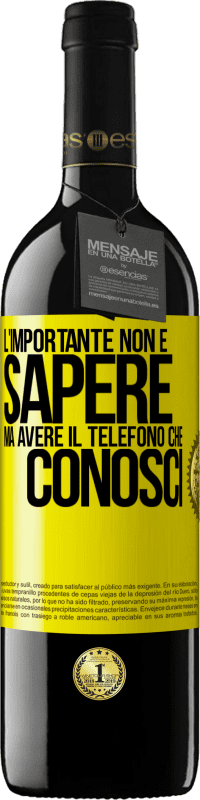 39,95 € Spedizione Gratuita | Vino rosso Edizione RED MBE Riserva L'importante non è sapere, ma avere il telefono che conosci Etichetta Gialla. Etichetta personalizzabile Riserva 12 Mesi Raccogliere 2016 Tempranillo