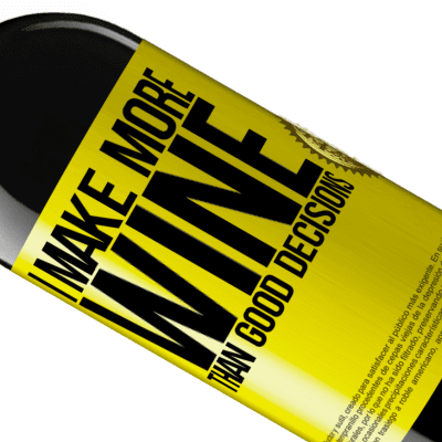 Unique & Personal Expressions. «I make more wine than good decisions» RED Edition MBE Reserve