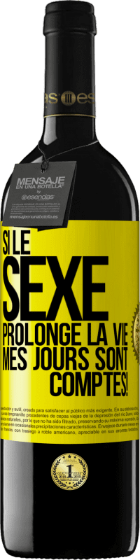 39,95 € | Vin rouge Édition RED MBE Réserve Si le sexe prolonge la vie, mes jours sont comptés! Étiquette Jaune. Étiquette personnalisable Réserve 12 Mois Récolte 2015 Tempranillo