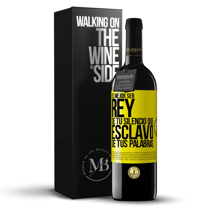 39,95 € Envío gratis | Vino Tinto Edición RED MBE Reserva Es mejor ser rey de tu silencio que esclavo de tus palabras Etiqueta Amarilla. Etiqueta personalizable Reserva 12 Meses Cosecha 2015 Tempranillo